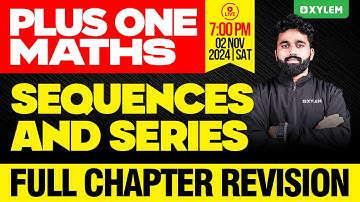 Plus One Maths | Maths | Sequences and Series - Full Chapter Revision | Xylem Plus One