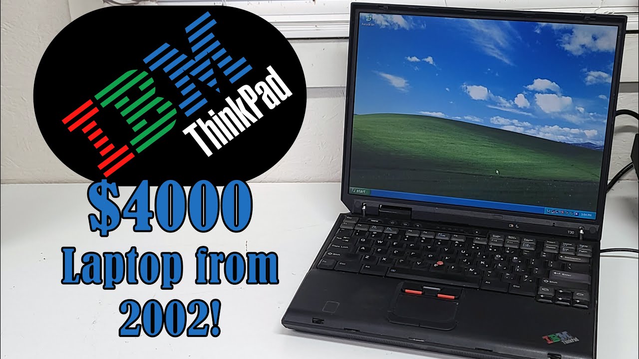 A $4000 WINDOWS XP LAPTOP FROM 2002! The IBM Thinkpad T30