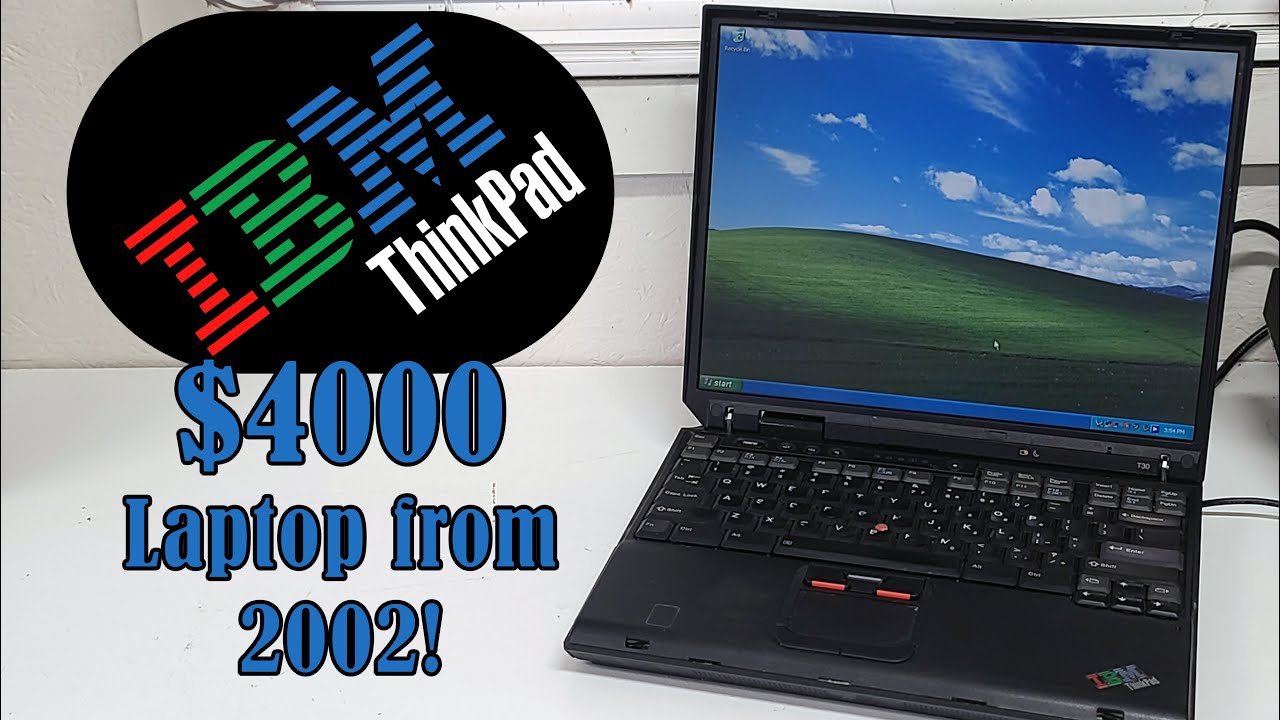 A $4000 WINDOWS XP LAPTOP FROM 2002! The IBM Thinkpad T30 - History and  Repair - YouTube