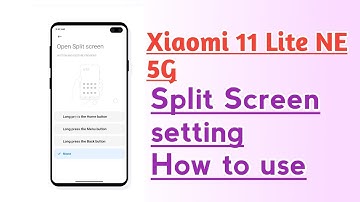 Xiaomi 11 Lite NE 5G Split Screen setting How to use