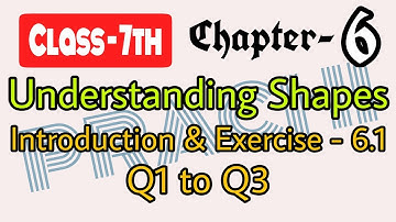 Class - 7th (Prachi) || Chapter - 6 Understanding Shapes || Introduction & Exercise - 6.1 Q1 to Q3