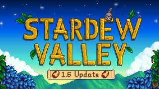 Stardew Valley 1.6 Update Gameplay! New Map & A Fresh Start!