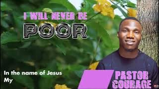 I will never be poor lyrics- Pastor Courage.