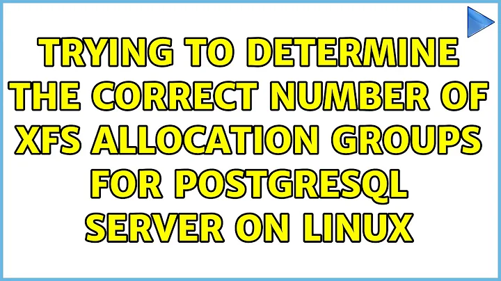 Trying to determine the correct number of XFS allocation groups for postgresql server on Linux