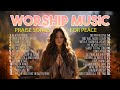 Uplifting Worship Music Non Stop Playlist 2023 ✝️ Praise Songs for Peace