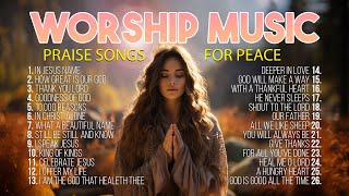 Uplifting Worship Music Non Stop Playlist 2023 ✝️ Praise Songs for Peace