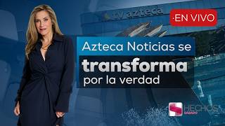 Hechos Saturday | Azteca Noticias and ADN Noticias change for you and to bring the truth (08/29/26)