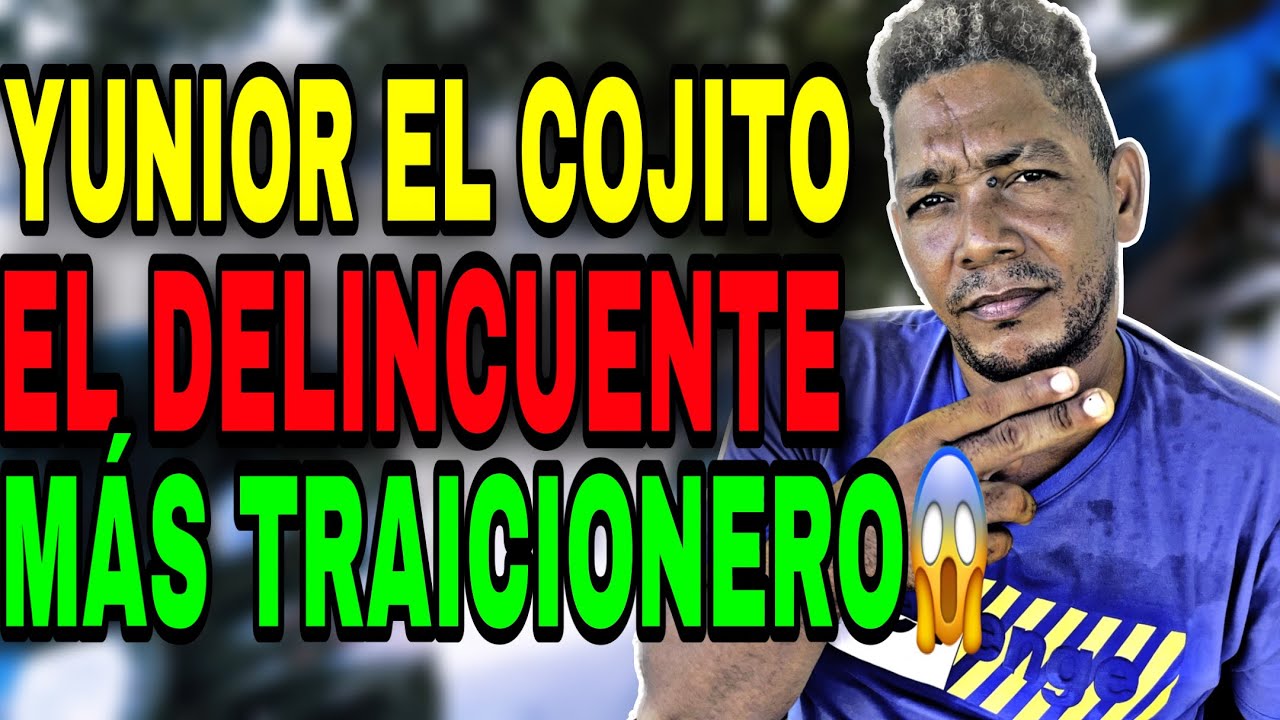 YUNIOR EL COJITO EL DELINCUENTE MÁS TRAICIONERO 🔥😱