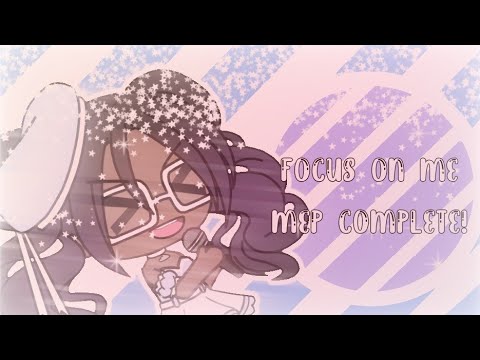 ×Focus On Me×||Mep||Complete!!! 🥳
