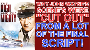 Why John Wayne's SCENE'S WERE "CUT OUT" from a lot of the final script in "THE HIGH & THE MIGHTY"