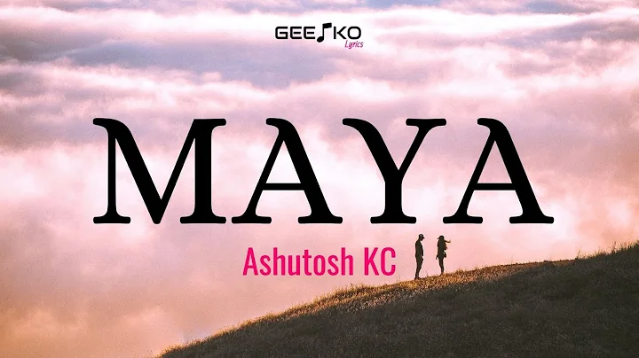MAYA - Ashutosh KC (Lyrics) 🎵 | GeetKoLyrics