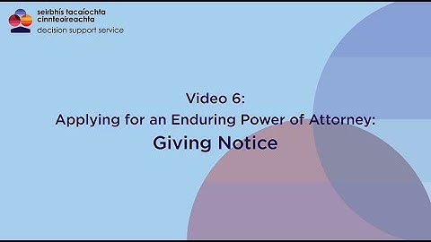 Enduring Power of Attorney: Video 6 Giving Notice for your EPA