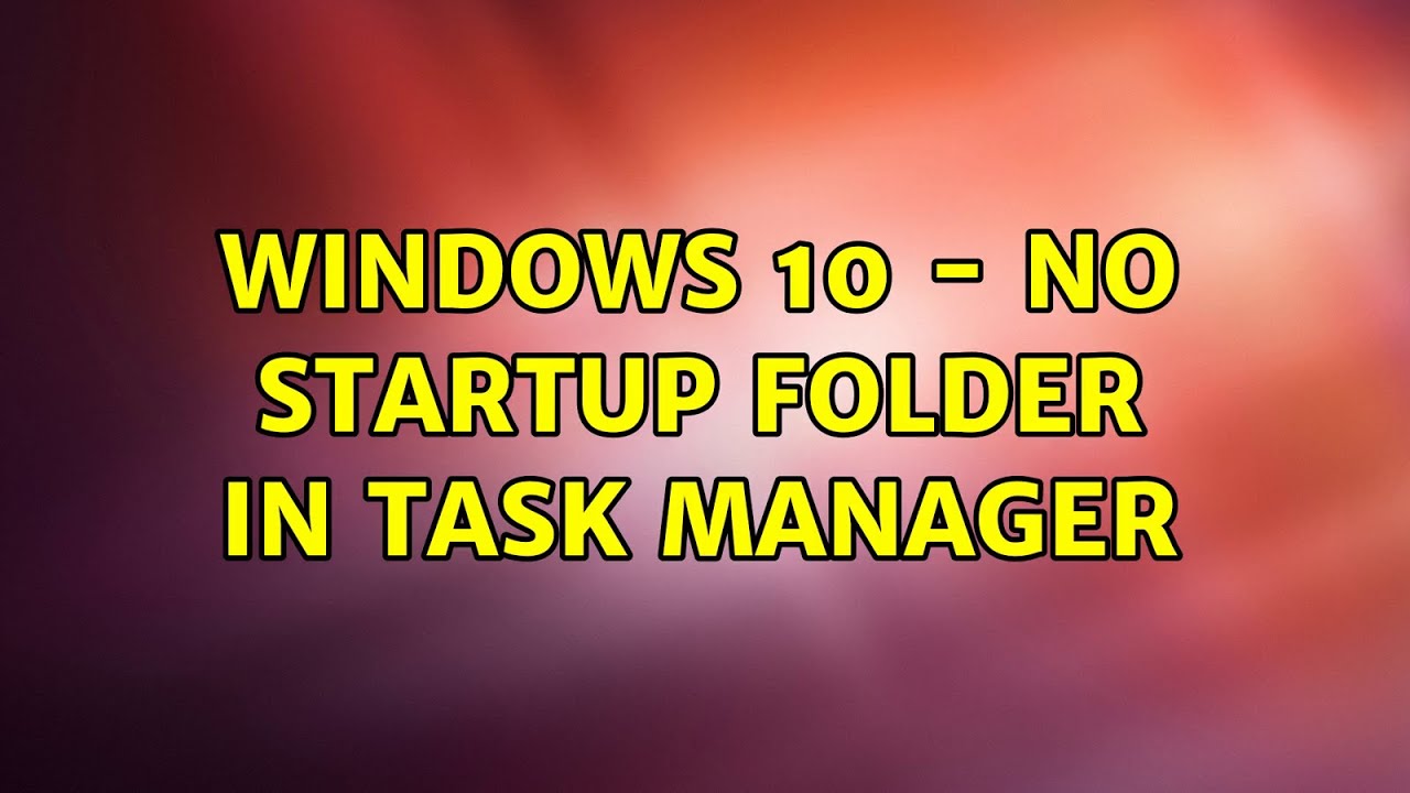 Windows 10 - no Startup folder in Task Manager (3 Solutions!!) - YouTube
