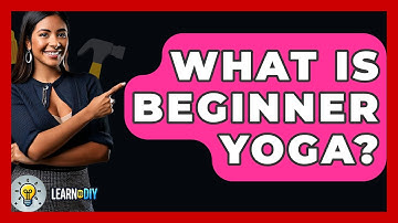 What Is Beginner Yoga? - LearnToDIY360.com