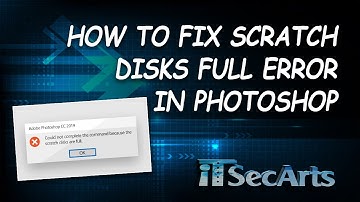 How To Fix Scratch Disks Full Error in Photoshop | iTSecArts