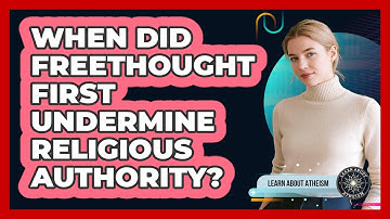 When Did Freethought First Undermine Religious Authority?