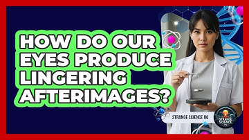 How Do Our Eyes Produce Lingering Afterimages?