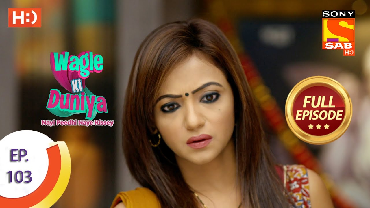 Wagle Ki Duniya - Ep 103 - Full Episode - 15th July, 2021
