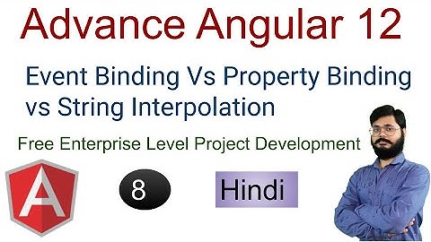 Advance Angular 12 Tutorials | Event Binding Vs Property Binding vs String Interpolation