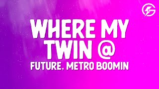 Future, Metro Boomin - Where My Twin @ (Lyrics)