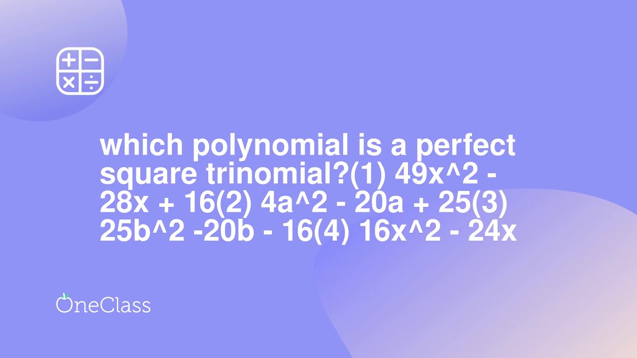 which-polynomial-is-a-perfect-square-trinomial-1-49x-2-28x-162-4a-2
