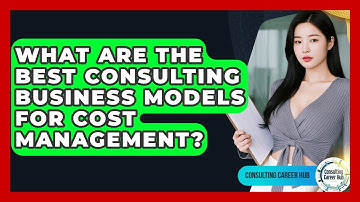 What Are The Best Consulting Business Models For Cost Management? - Consulting Career Hub
