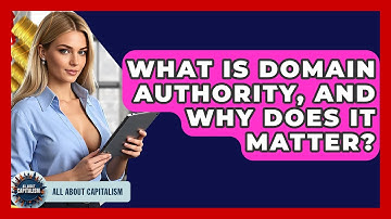 What Is Domain Authority, And Why Does It Matter? - All About Capitalism