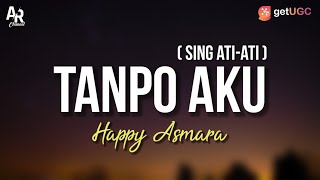 Tanpo Aku (Sing Ati-ati) - Happy Asmara (LIRIK)