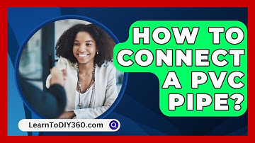 How To Connect A PVC Pipe? - LearnToDIY360.com