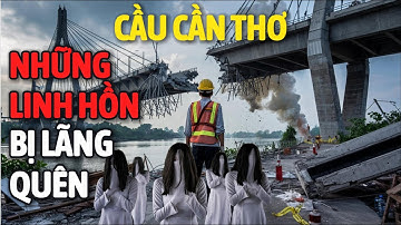 Bí Ẩn Cầu Cần Thơ: Những Linh Hồn Lẩn Khuất Dưới Bê Tông – Chuyện Chưa Được Kể #lờikểđêmkhuya