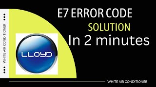 E7 error code in Lloyd air conditioner