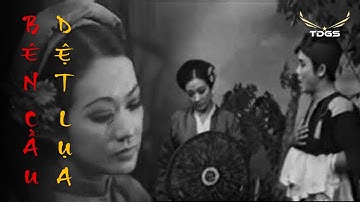 Cải Lương BÊN CẦU DỆT LỤA (1976) | Nghệ sĩ: Thanh Nga, Thanh Sang