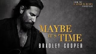 Bradley Cooper - Maybe It's Time (A Star Is Born Film Version)