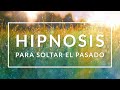 Hipnosis guiada para soltar el pasado y disfrutar paz interior.