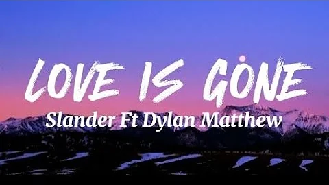SLANDER - LOVE IS GONE (lyrics) Ft.DAYLAN MATTHEW (Acoustic) "I'm Sorry Don't Leave Me"#LOVEISGONE