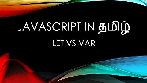 Javascript (ES6) in Tamil - 5 - Javascript Variables Part 3 (Let vs Var)