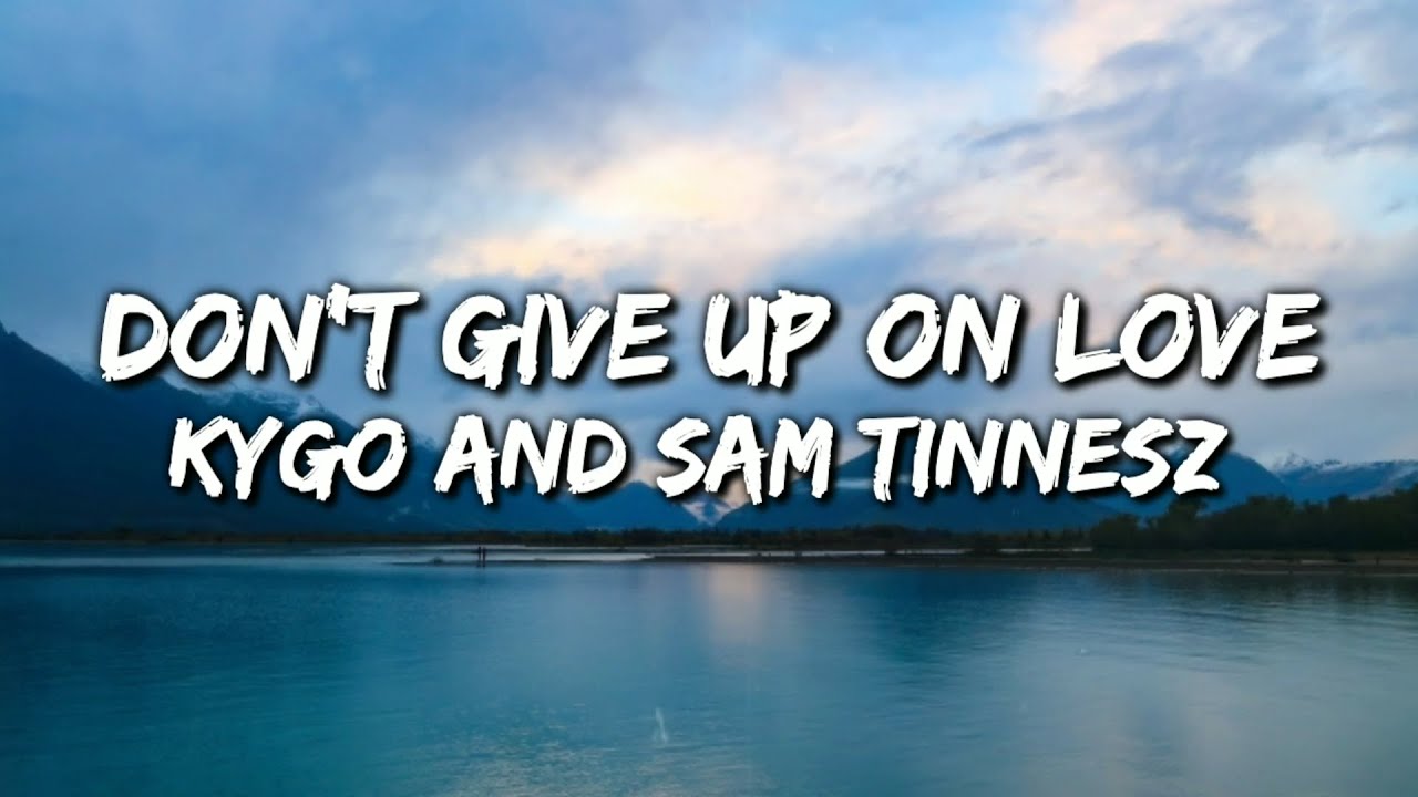 Kygo Ft. Sam Tinnesz - Don't Give Up On Love (Lyrics Video)