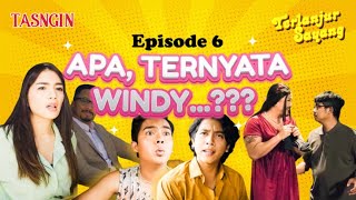 EPISODE 6 - APA, TERNYATA WINDY ? - TERLANJUR SAYANG