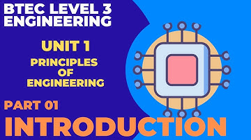 BTEC Level 3 Engineering - Unit 1 - Principles Of Engineering - Part 01 - INTRODUCTION
