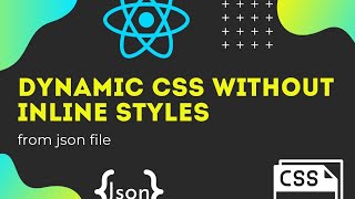 Dynamic CSS styles from JSON file, in React, Without inline styles and npm package (theme color)