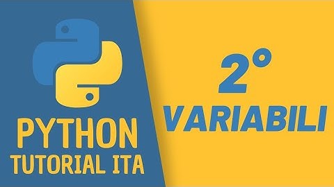 2) - LE VARIABILI in PYTHON : Videolezione di Python dalla A alla Z.