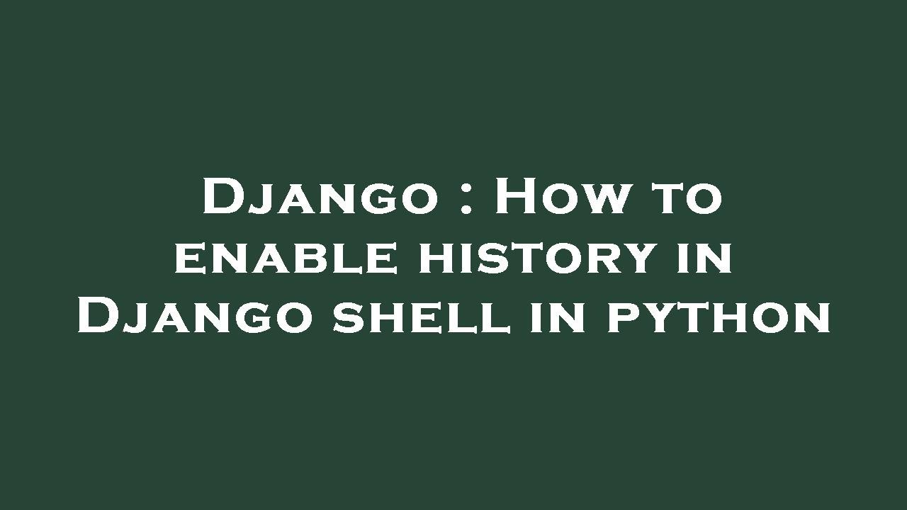Django : How to enable history in Django shell in python - YouTube