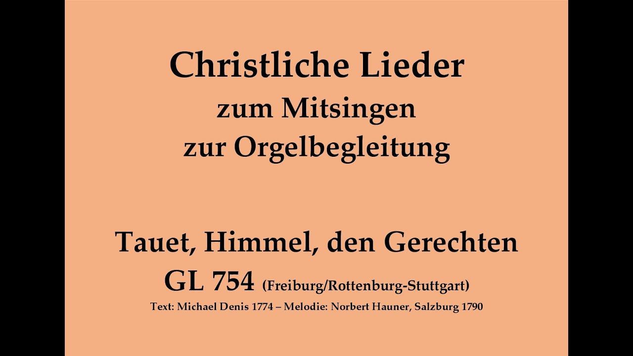 Tauet, Himmel, den Gerechten GL 754 (Fr./Ro.-St.) Mitsingversion m. Orgelbegleitung u. eingebl. Text