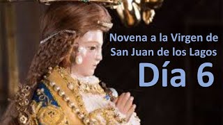 Novena a la Virgen de San Juan de los Lagos  Día 6