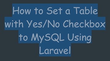 How to Set a Table with Yes/No Checkbox to MySQL Using Laravel