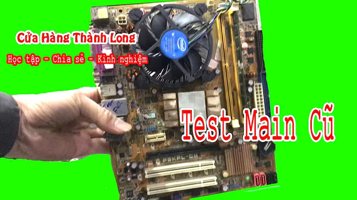 Hướng dẫn test main Cũ Không vào được Bios