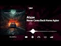 Atype   never come back home again