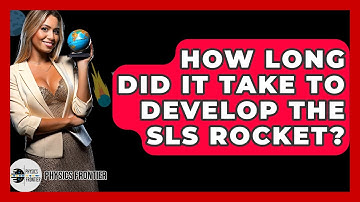 How Long Did It Take To Develop The SLS Rocket? - Physics Frontier