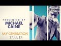 My Generation | Michael Caine | Trailer