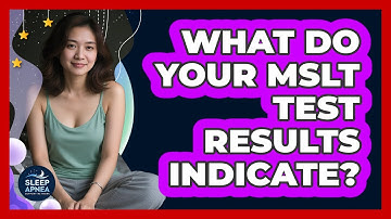 What Do Your MSLT Test Results Indicate? - Sleep Apnea Support Network